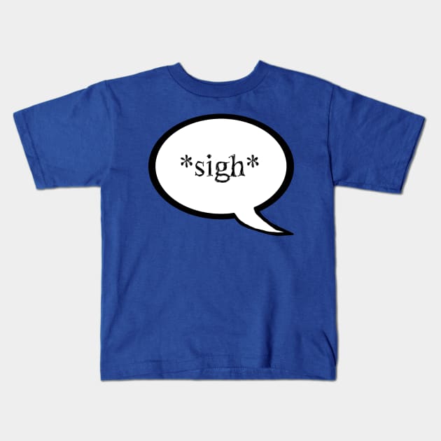 "Sigh" Speech Bubble Kids T-Shirt by LochNestFarm